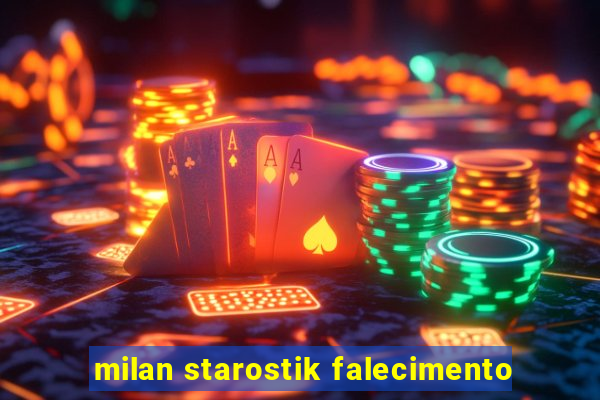 milan starostik falecimento